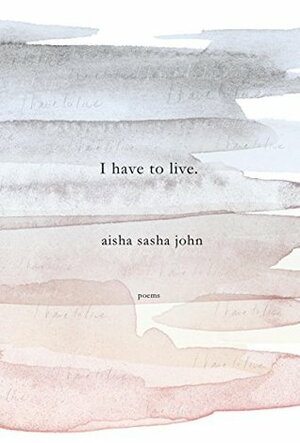 I have to live by Aisha Sasha John