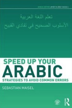 Speed up your Arabic: Strategies to Avoid Common Errors by Sebastian Maisel