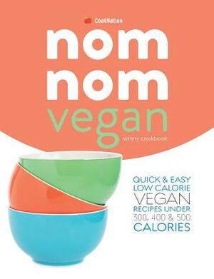 Skinny Nom Nom VEGAN cookbook: : Quick & easy low calorie vegan recipes under 300, 400 & 500 calories by Cooknation