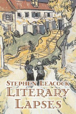 Literary Lapses by Stephen Leacck, Fiction, Literary by Stephen Leacock