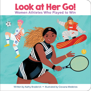 Encyclopaedia Britannica Kids: Look at Her Go!: Women Athletes Who Played to Win by Kathy Broderick
