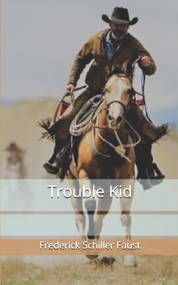 Trouble Kid by Frederick Schiller Faust