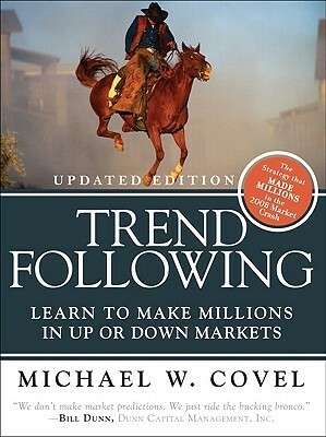 Trend Following: Learn to Make Millions in Up or Down Markets by Michael W. Covel