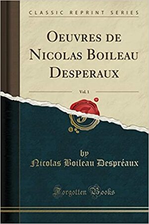 Oeuvres de Nicolas Boileau Desperaux, Vol. 1 by Nicolas Boileau-Despréaux