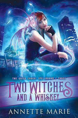 Two Witches and a Whiskey by Annette Marie