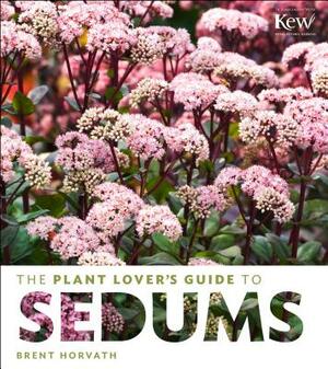 The Plant Lover's Guide to Sedums by Brent Horvath