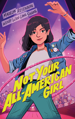 Not Your All-American Girl by Madelyn Rosenberg, Wendy Wan-Long Shang