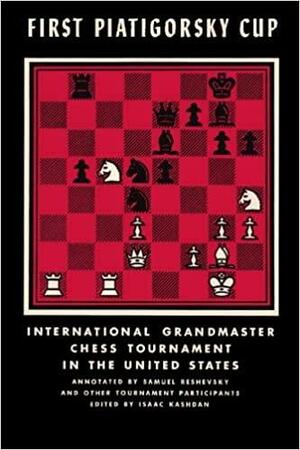 First Piatigorsky Cup International Grandmaster Chess Tournament Held in Los Angeles, California July 1963 by Gregor Piatigorsky, Isaac Kashdan, Samuel Reshevsky, Jacqueline Piatigorsky