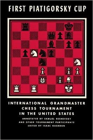 First Piatigorsky Cup International Grandmaster Chess Tournament Held in Los Angeles, California July 1963 by Gregor Piatigorsky, Samuel Reshevsky, Jacqueline Piatigorsky, Isaac Kashdan