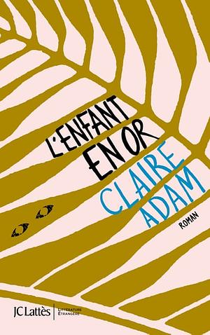 L'enfant en or (Littérature étrangère) (French Edition) by Claire Adam