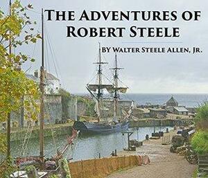 The Adventures of Robert Steele by Walter Steele Allen Jr., Merianna Harrelson, Sheila Ingle