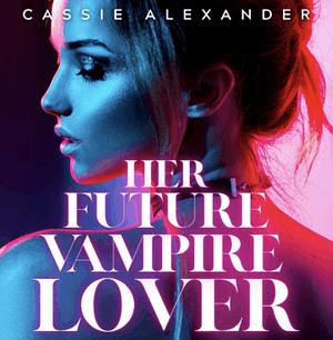 Her Future Vampire Lover by Cassie Alexander