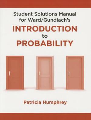 Student Solutions Manual for Introduction to Probability by Mark Ward, Ellen Gundlach