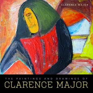The Paintings and Drawings of Clarence Major by Clarence Major