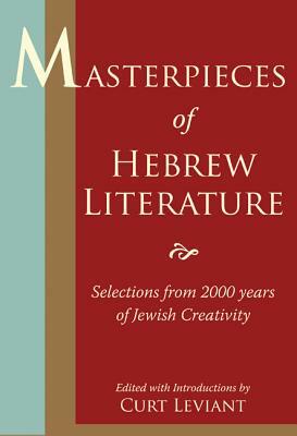 Masterpieces of Hebrew Literature: Selections from 2000 Years of Jewish Creativity by Curt Leviant