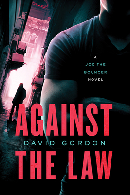 Against the Law: A Joe the Bouncer Novel by David Gordon