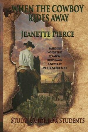 When the Cowboy Rides Away: Study Guide for Students by Molly Noble Bull, Jeanette Pierce