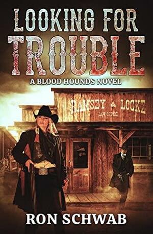 Looking for Trouble: A Blood Hounds Novel by Ron Schwab