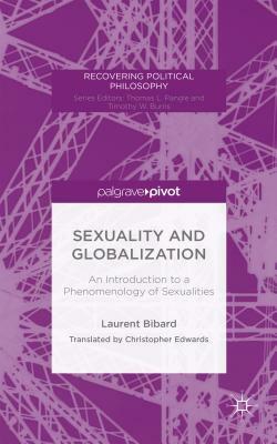 Sexuality and Globalization: An Introduction to a Phenomenology of Sexualities by L. Bibard