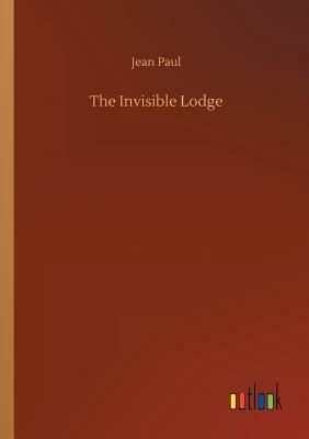 The Invisible Lodge by Jean Paul