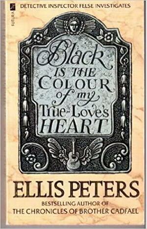 Black Is the Colour of My True Love's Heart by Ellis Peters