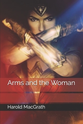 Arms and the Woman by Harold Macgrath