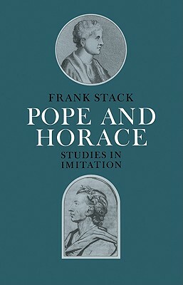Pope and Horace: Studies in Imitation by Frank Stack