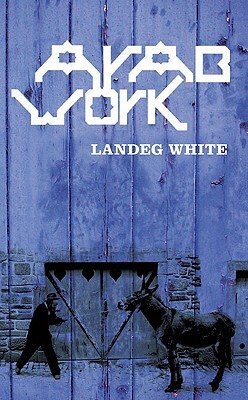 Arab Work by Landeg White