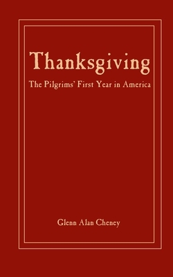 Thanksgiving: : The Pilgrims' First Year in America by Glenn Alan Cheney