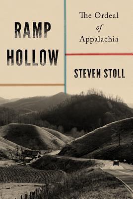 Ramp Hollow: The Ordeal of Appalachia by Steven Stoll