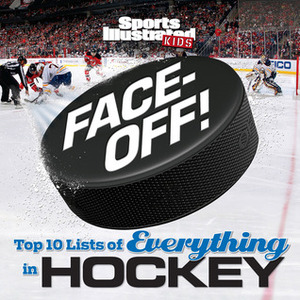 Face-Off: Top 10 Lists of Everything in Hockey by Sports Illustrated Kids