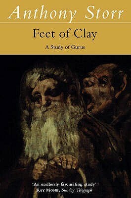 Feet of Clay: A Study of Gurus by Anthony Storr