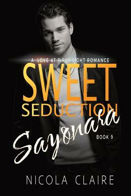 Sweet Seduction Sayonara (Sweet Seduction, Book 9) by Nicola Claire