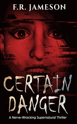 Certain Danger: A Shocking and Nerve-Wracking Supernatural Chiller! by F. R. Jameson