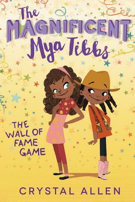 The Magnificent Mya Tibbs: The Wall of Fame Game by Crystal Allen