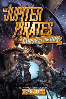 The Jupiter Pirates #2: Curse of the Iris by Jason Fry