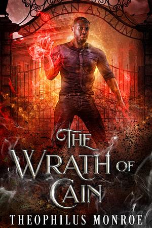 The Wrath of Cain by Theophilus Monroe