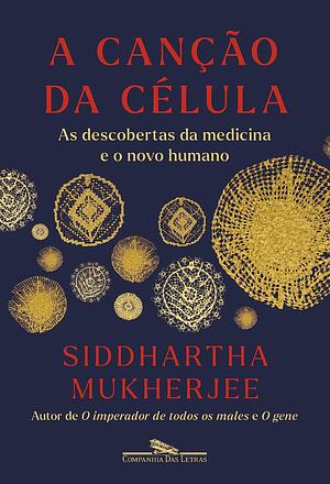 A canção da célula: As descobertas da medicina e o novo humano by Berilo Vargas, Siddhartha Mukherjee