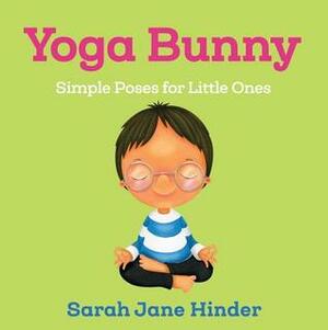 Yoga Bunny: Simple Poses for Little Ones by Sarah Jane Hinder