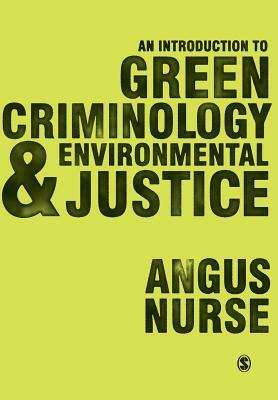 An Introduction to Green Criminology and Environmental Justice by Angus Nurse