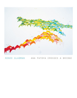 Ana Patova Crosses a Bridge by Renee Gladman