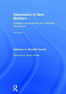 Depression in New Mothers: Causes, Consequences, and Treatment Alternatives by Kathleen A. Kendall-Tackett