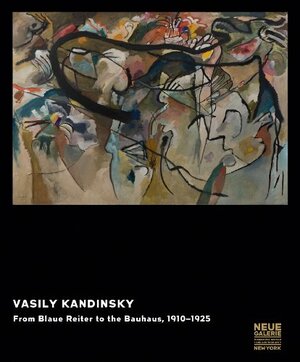 Vasily Kandinsky: From Blaue Reiter to the Bauhaus, 1910-1925 by Wassily Kandinsky