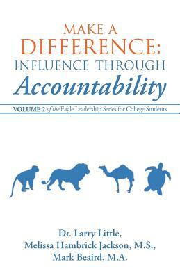 Make a Difference: Influence Through Accountability: Volume 2 of the Eagle Leadership Series for College Students by Little, Beaird, Ellen Jackson