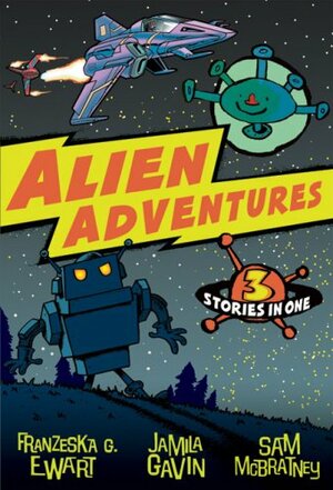 Alien Adventures: 3 Stories in One by Sam McBratney, Franzeska G. Ewart, Jamila Gavin