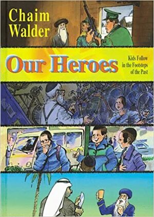 Our Heroes: Kids Follow in the Footsteps of the Past by Chaim Walder