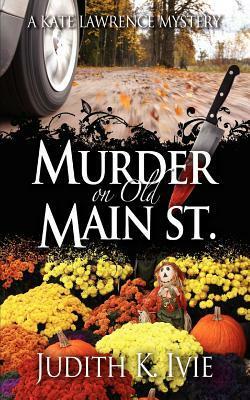 Murder on Old Main Street by Judith K. Ivie