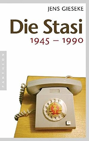 Die Stasi 1945 - 1990 by Jens Gieseke