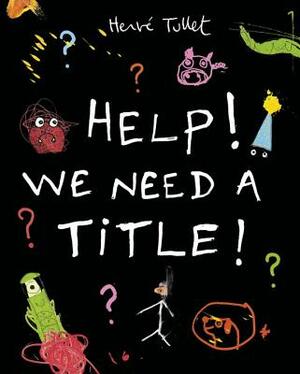 Help! We Need a Title! by Hervé Tullet