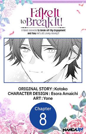 Fake It to Break It! I Faked Amnesia to Break off My Engagement and Now He's All Lovey-Dovey?! #008 by Yone, Esora Amaichi, Kotoko